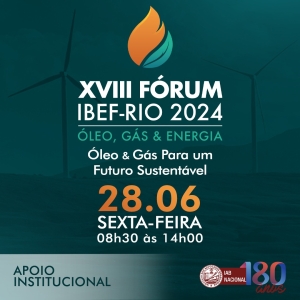 XVIII Fórum IBEF-RIO 2024 - Óleo , Gás &amp; Energia