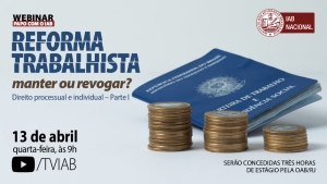 Hipótese de revogação da reforma trabalhista será discutida no canal TVIAB, na quarta-feira  