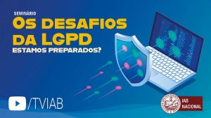 Seminário sobre os desafios da LGPD pode ser assistido no canal TVIAB no YouTube
