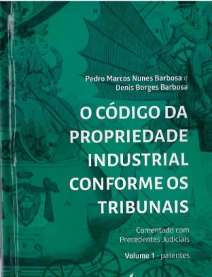 O Código da Propriedade Industrial conforme os Tribunais: comentado com Precedentes Judiciais
