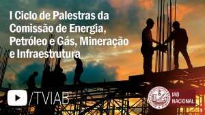 Assista ao vídeo do I Ciclo de Palestras da Comissão de Energia, Petróleo e Gás, Mineração e Infraestrutura