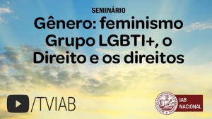 Assista no canal TVIAB ao seminário sobre os direitos do grupo LGBTI+ 