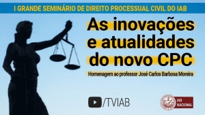 Assista no canal TVIAB ao vídeo do seminário sobre As inovações e atualidades do novo CPC