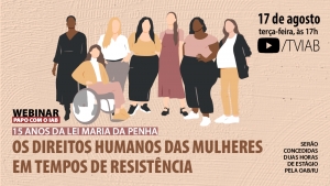 Advogadas, delegadas e juíza debatem os 15 anos da Lei Maria da Penha, na próxima terça, no canal TVIAB 