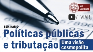 Assista no canal TVIAB ao vídeo do seminário sobre políticas públicas e tributação 