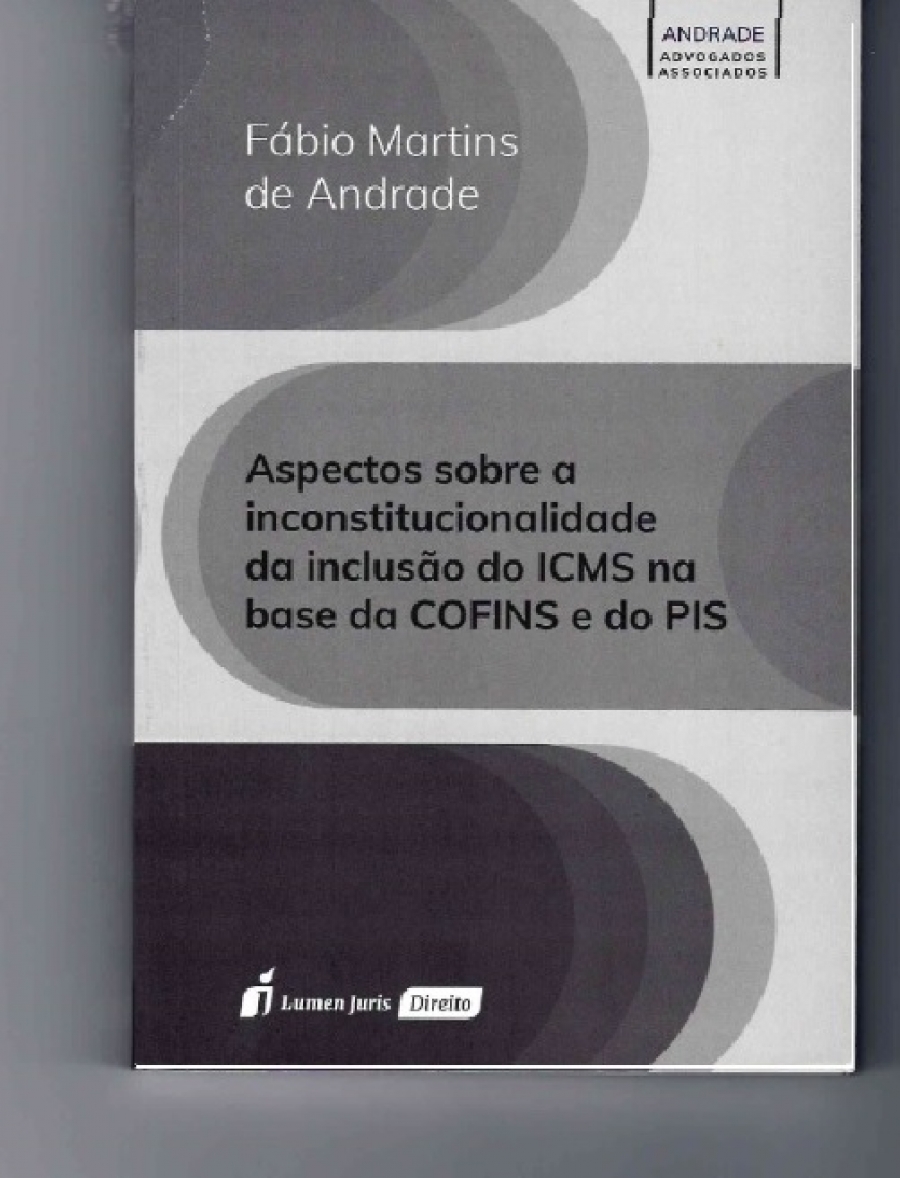 Aspectos sobre a Inconstitucionalidade da inclusão do ICMS na base da Cofins e do Pis