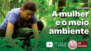 Vídeo com a íntegra do seminário sobre ‘A mulher e o meio ambiente’ está no canal TVIAB